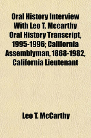 Cover of Oral History Interview with Leo T. McCarthy Oral History Transcript, 1995-1996; California Assemblyman, 1868-1982, California Lieutenant