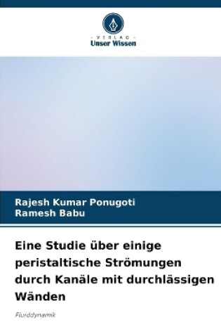 Cover of Eine Studie über einige peristaltische Strömungen durch Kanäle mit durchlässigen Wänden