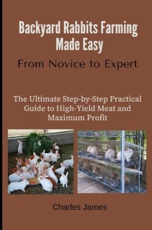 Cover of Backyard Rabbits Farming Made Easy