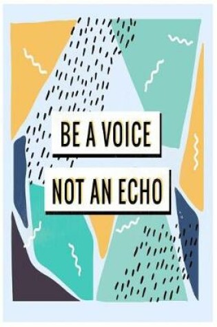 Cover of Be a Voice Not an Echo