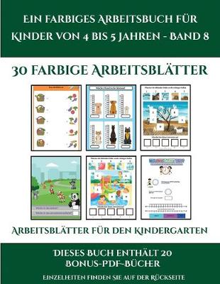 Cover of Arbeitsblatter fur den Kindergarten (Ein farbiges Arbeitsbuch fur Kinder von 4 bis 5 Jahren - Band 8)