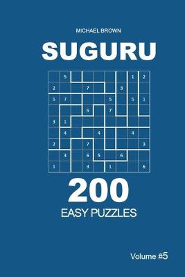 Cover of Suguru - 200 Easy Puzzles 9x9 (Volume 5)