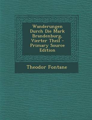 Book cover for Wanderungen Durch Die Mark Brandenburg, Vierter Theil - Primary Source Edition