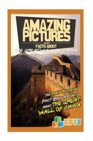 Cover of Amazing Pictures and Facts about the Great Wall of China