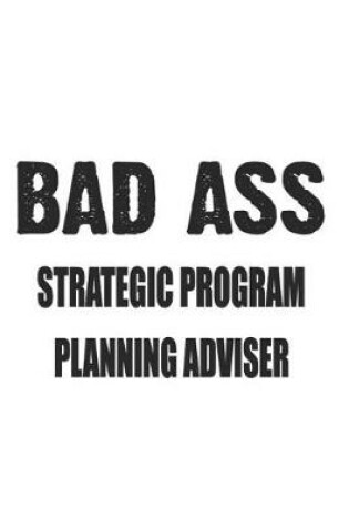 Cover of Bad Ass Strategic Program Planning Adviser