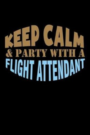 Cover of Keep calm and party with a flight attendant