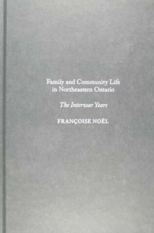 Cover of Family and Community Life in Northeastern Ontario: The Interwar Years