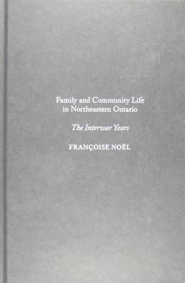 Book cover for Family and Community Life in Northeastern Ontario: The Interwar Years