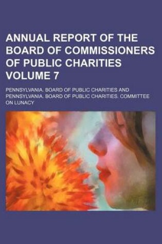 Cover of Annual Report of the Board of Commissioners of Public Charities Volume 7