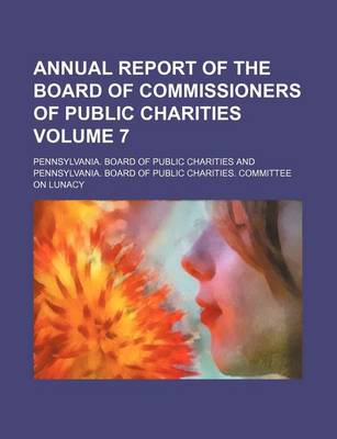 Book cover for Annual Report of the Board of Commissioners of Public Charities Volume 7