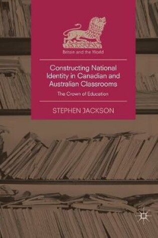 Cover of Constructing National Identity in Canadian and Australian Classrooms