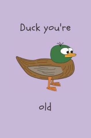Cover of Duck you're old - Notebook