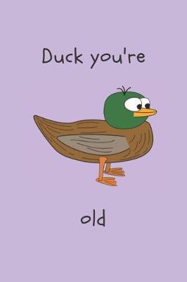 Book cover for Duck you're old - Notebook