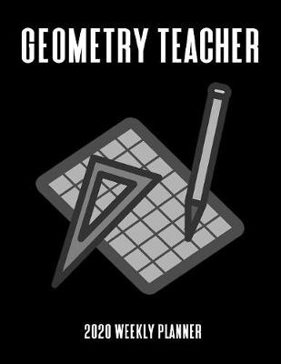 Book cover for Geometry Teacher 2020 Weekly Planner