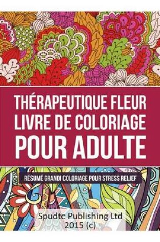 Cover of Thérapeutique Fleur Livre de coloriage pour adulte