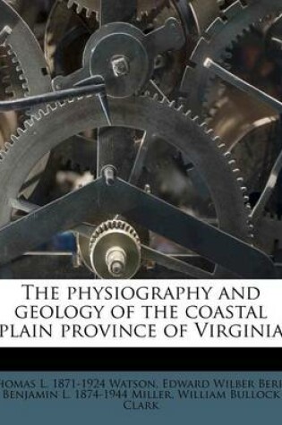 Cover of The Physiography and Geology of the Coastal Plain Province of Virginia