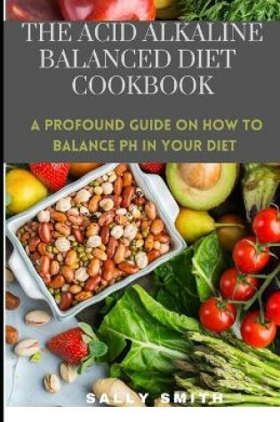Cover of The Acid Alkaline Balanced Diet Cookbook