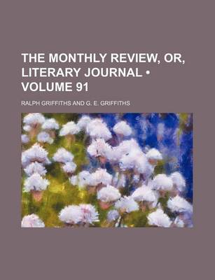 Book cover for The Monthly Review, Or, Literary Journal (Volume 91)