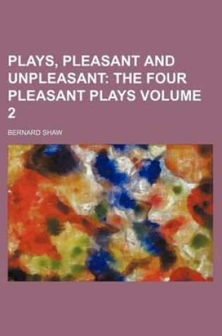 Cover of Plays, Pleasant and Unpleasant; The Four Pleasant Plays Volume 2