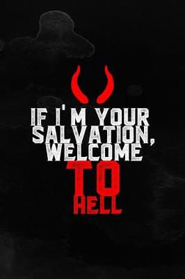 Book cover for If I'm Your Salvation, Welcome To Hell