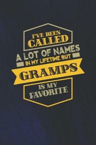 Cover of I've Been Called A Lot Of Names In My Lifetime But Gramps Is My Favorite