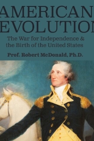 Cover of American Revolution: The War for Independence and the Birth of the United States