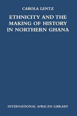 Book cover for Ethnicity and the Making of History in Northern Ghana