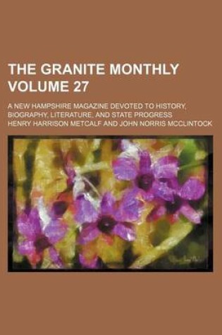 Cover of The Granite Monthly Volume 27; A New Hampshire Magazine Devoted to History, Biography, Literature, and State Progress