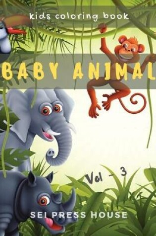 Cover of Kids Coloring Book Baby Animal Vol-3