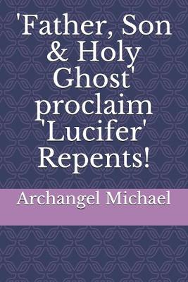 Book cover for 'Father, Son & Holy Ghost' proclaim 'Lucifer' Repents!