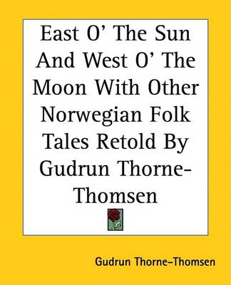 Book cover for East O' the Sun and West O' the Moon with Other Norwegian Folk Tales Retold by Gudrun Thorne-Thomsen