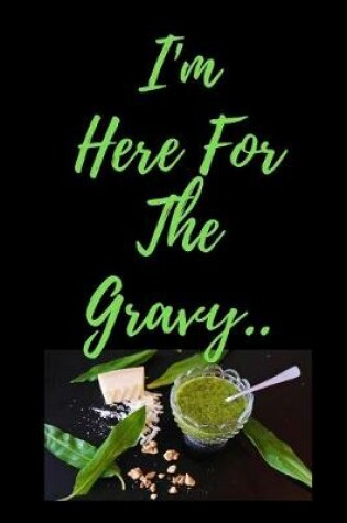 Cover of I'm Here For The Gravy