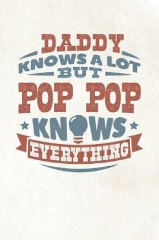 Cover of Daddy Knows A Lot But Pop Pop Knows Everything