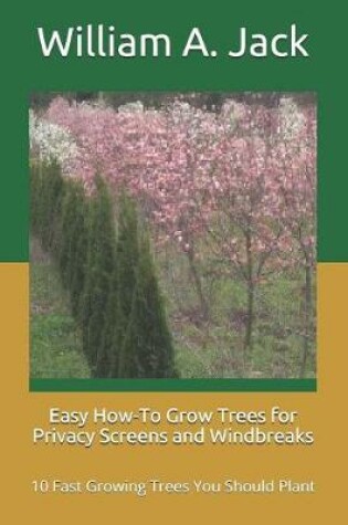 Cover of Easy How-To Grow Trees for Privacy Screens and Windbreaks