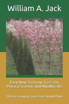 Book cover for Easy How-To Grow Trees for Privacy Screens and Windbreaks