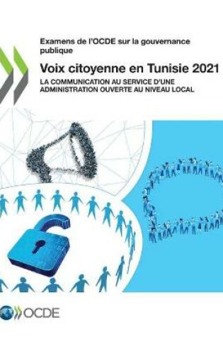 Cover of Examens de l'Ocde Sur La Gouvernance Publique Voix Citoyenne En Tunisie 2021 La Communication Au Service d'Une Administration Ouverte Au Niveau Local