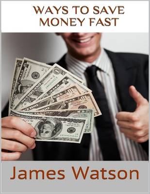 Book cover for Ways to Save Money Fast: Undeniable Facts About Saving Money