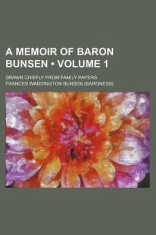 Cover of A Memoir of Baron Bunsen (Volume 1); Drawn Chiefly from Family Papers
