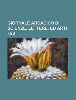 Book cover for Giornale Arcadico Di Scienze, Lettere, Ed Arti (26)