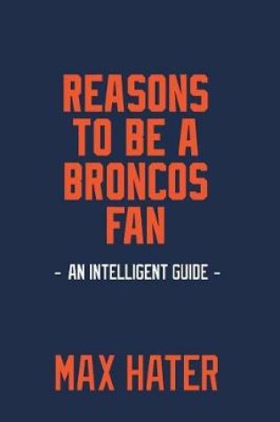 Cover of Reasons To Be A Broncos Fan