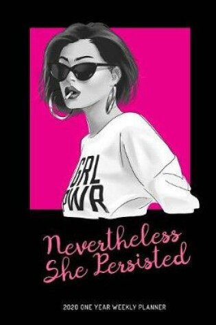 Cover of Nevertheless She Persisted - 2020 One Year Weekly Planner