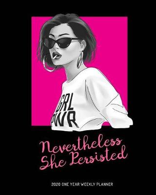 Cover of Nevertheless She Persisted - 2020 One Year Weekly Planner