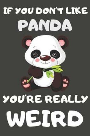 Cover of If You Don't Like Panda You're Really Weird