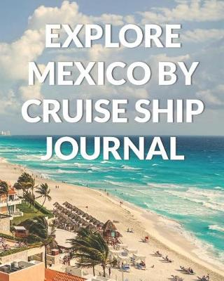 Book cover for Explore Mexico By Cruise Ship Journal