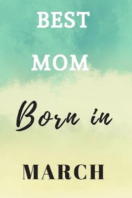 Book cover for Best Mom Born In March Notebook Journal Gift