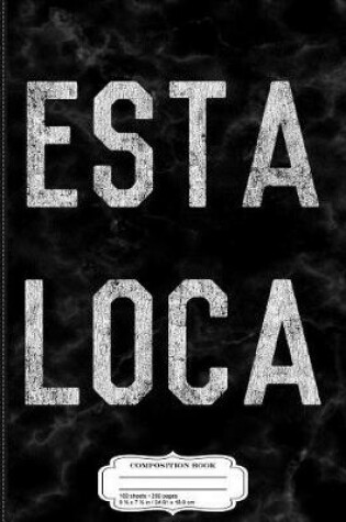 Cover of Esta Loca Composition Notebook