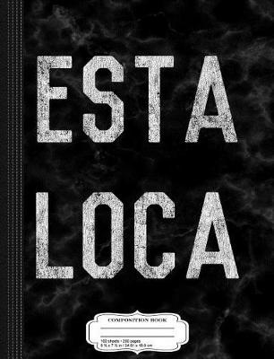 Book cover for Esta Loca Composition Notebook