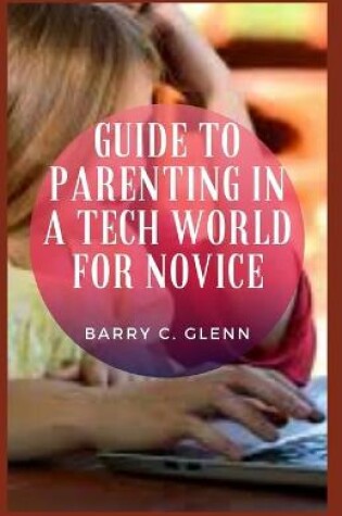 Cover of Guide to Parenting in a Tech World For Novice