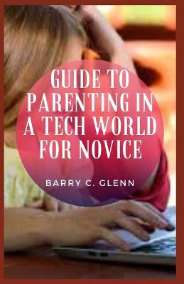 Book cover for Guide to Parenting in a Tech World For Novice