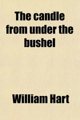 Cover of The Candle from Under the Bushel; (Luke XI, 33) Or, Thirteen Hundred and Six Questions to the Clergy and for the Consideration of Others